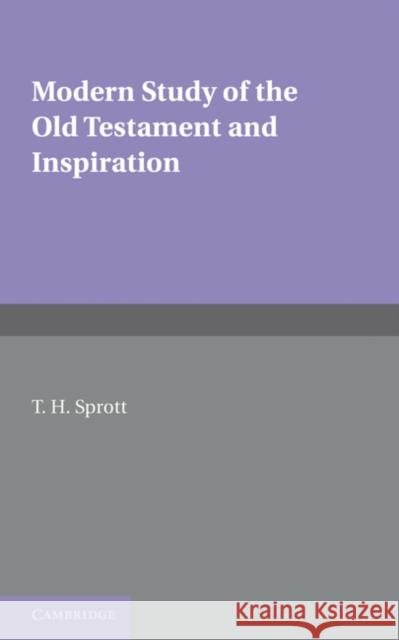 Modern Study of the Old Testament and Inspiration T. H. Sprott 9781107600539 Cambridge University Press