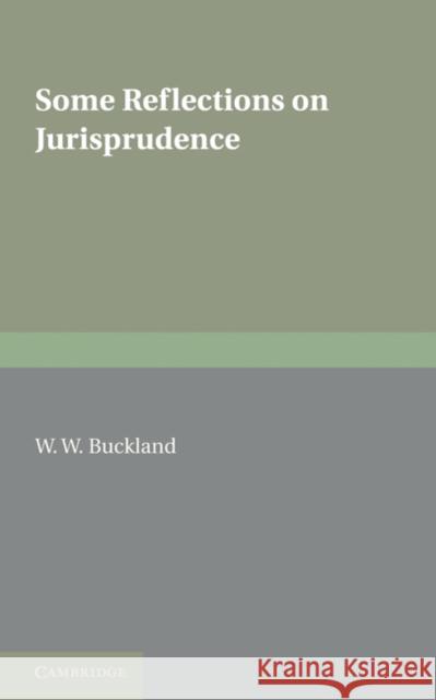 Some Reflections on Jurisprudence W. W. Buckland 9781107600577 Cambridge University Press