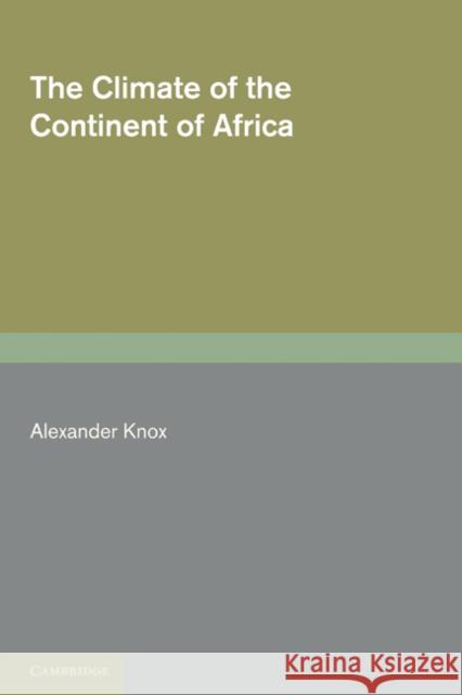 The Climate of the Continent of Africa Alexander Knox 9781107600713