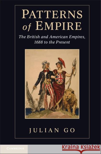 Patterns of Empire: The British and American Empires, 1688 to the Present Go, Julian 9781107600782 0