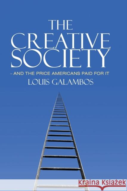 The Creative Society - And the Price Americans Paid for It Galambos, Louis 9781107600997