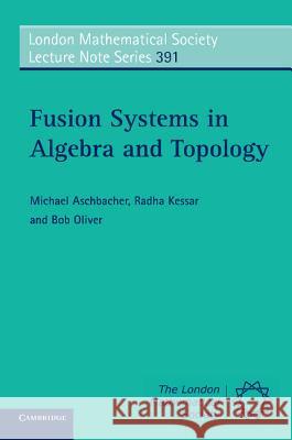 Fusion Systems in Algebra and Topology Michael Aschbacher Radha Kessar Bob Oliver 9781107601000 Cambridge University Press