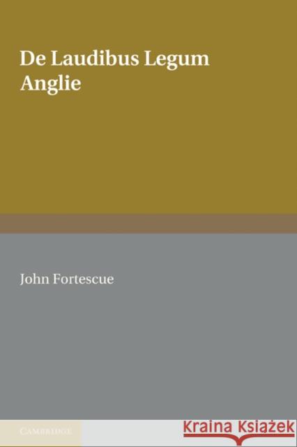 de Laudibus Legum Anglie Fortescue, John 9781107601246