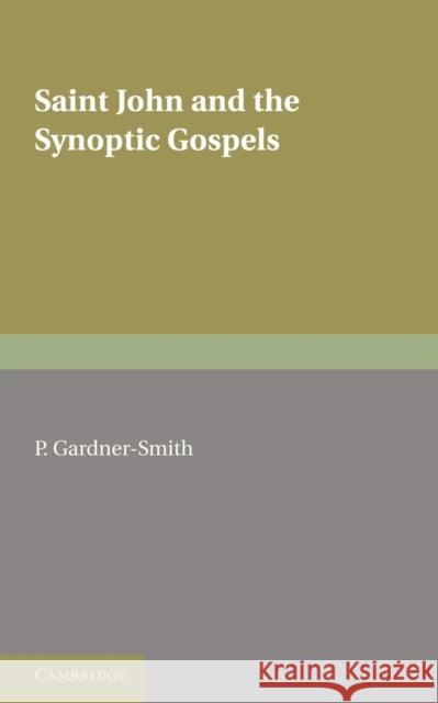 Saint John and the Synoptic Gospels P. Gardner-Smith 9781107601260 Cambridge University Press