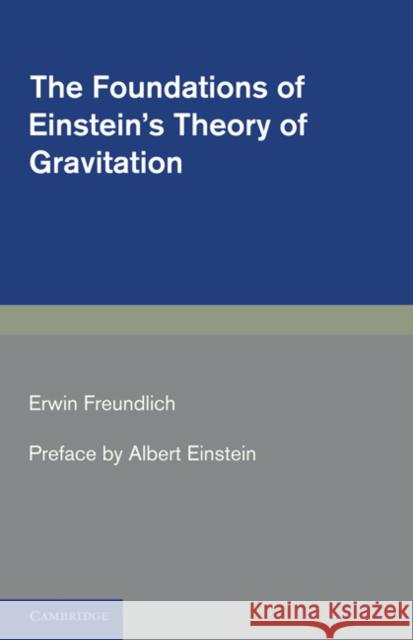 The Foundations of Einstein's Theory of Gravitation Erwin Freundlich Albert Einstein Henry L. Brose 9781107601376