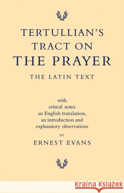 Tertullian's Tract on the Prayer: The Latin Text Evans, Ernest 9781107601444