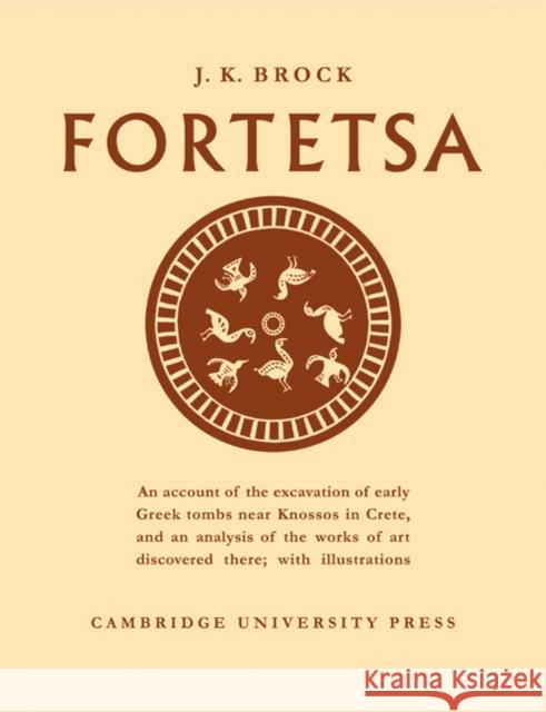 Fortetsa: Early Greek Tombs Near Knossos Brock, J. K. 9781107601451 Cambridge University Press