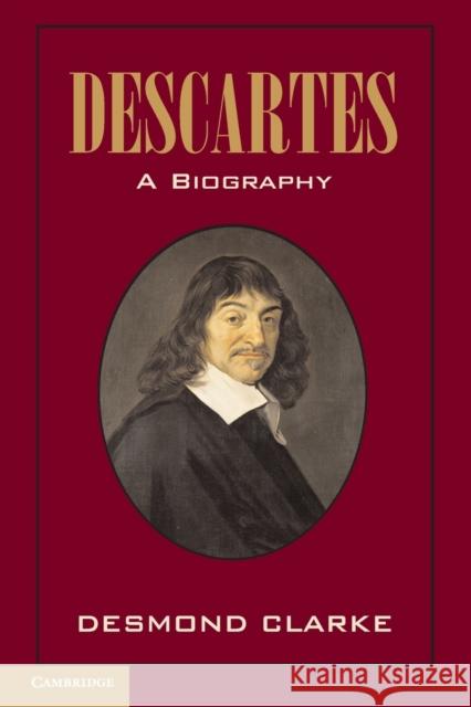 Descartes: A Biography Desmond M. Clarke 9781107601468