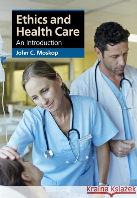 Ethics and Health Care: An Introduction Moskop, John C. 9781107601758 Cambridge University Press