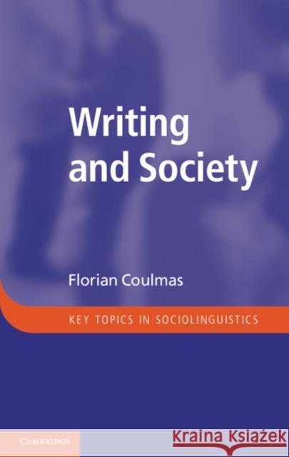 Writing and Society: An Introduction Coulmas, Florian 9781107602434 CAMBRIDGE UNIVERSITY PRESS