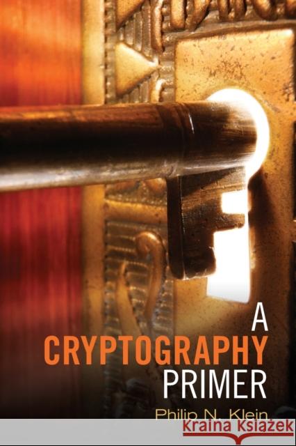 A Cryptography Primer: Secrets and Promises Klein, Philip N. 9781107603455