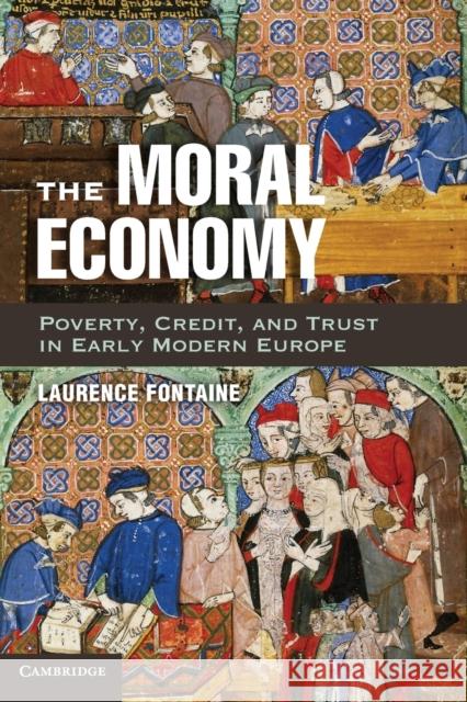 The Moral Economy: Poverty, Credit, and Trust in Early Modern Europe Fontaine, Laurence 9781107603707 CAMBRIDGE UNIVERSITY PRESS