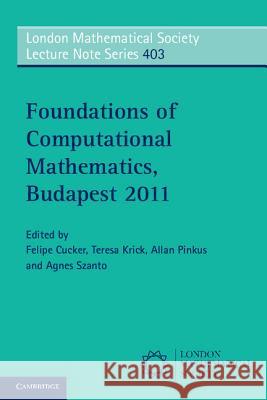 Foundations of Computational Mathematics, Budapest 2011 Felipe Cucker 9781107604070