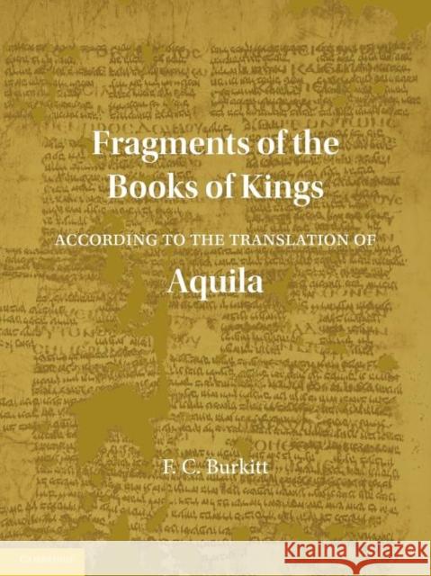 Fragments of the Books of Kings According to the Translation of Aquila F. Crawford Burkitt 9781107604926 Cambridge University Press