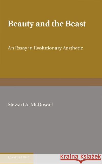 Beauty and the Beast: An Essay in Evolutionary Aesthetic Stewart A. McDowall 9781107604957