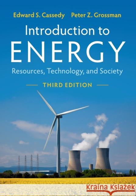 Introduction to Energy: Resources, Technology, and Society Edward S. Cassedy Peter Z. Grossman 9781107605046