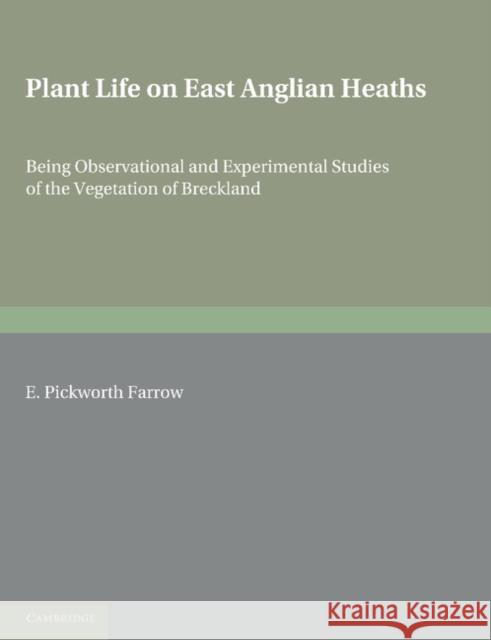 Plant Life on East Anglian Heaths: Being Observational and Experimental Studies of the Vegetation of Breckland Pickworth Farrow, E. 9781107605107 Cambridge University Press