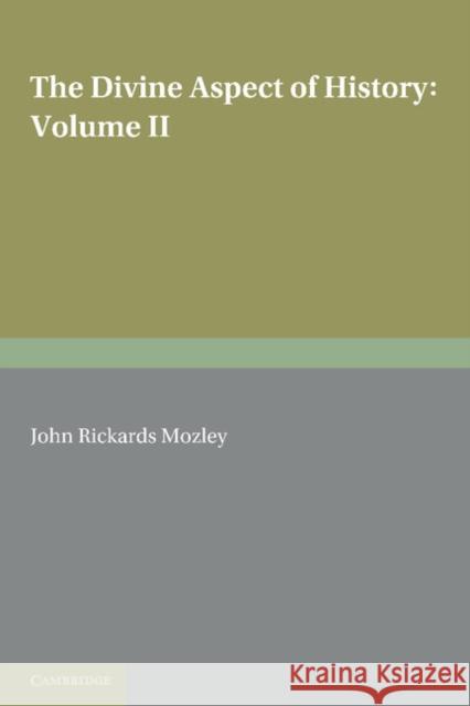 The Divine Aspect of History: Volume 2 John Rickards Mozley 9781107605183 Cambridge University Press