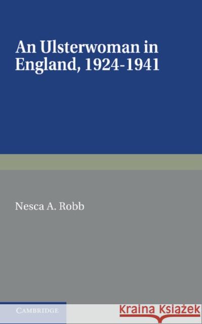 An Ulsterwoman in England 1924-1941 Nesca A. Robb 9781107605268 Cambridge University Press