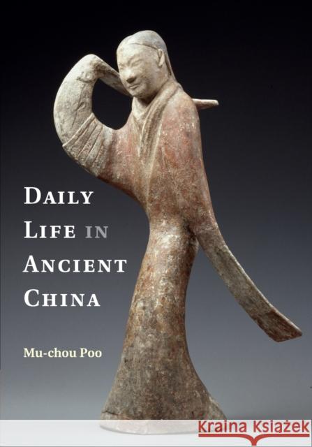 Daily Life in Ancient China Mu-Chou Poo 9781107605466 Cambridge University Press
