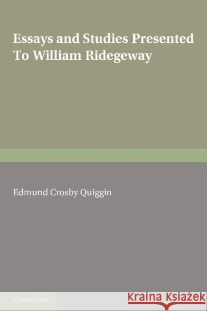 Essays and Studies Presented to William Ridgeway: On his Sixtieth Birthday - 6th August 1913 E. C. Quiggin 9781107605565 Cambridge University Press