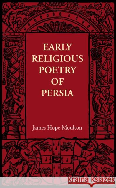 Early Religious Poetry of Persia James Hope Moulton 9781107605794 Cambridge University Press