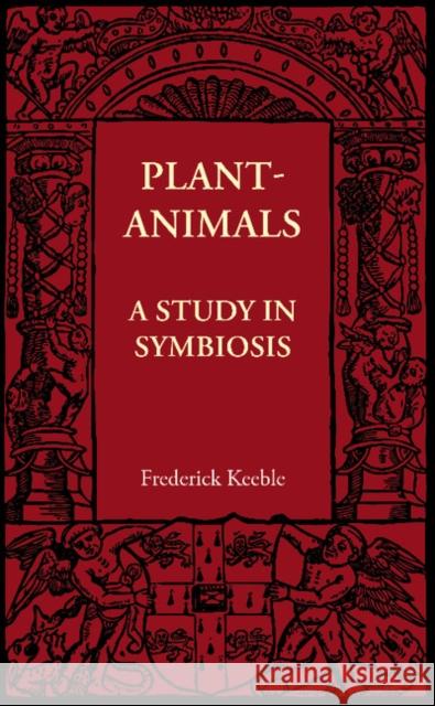 Plant-Animals: A Study in Symbiosis Frederick Keeble 9781107605893