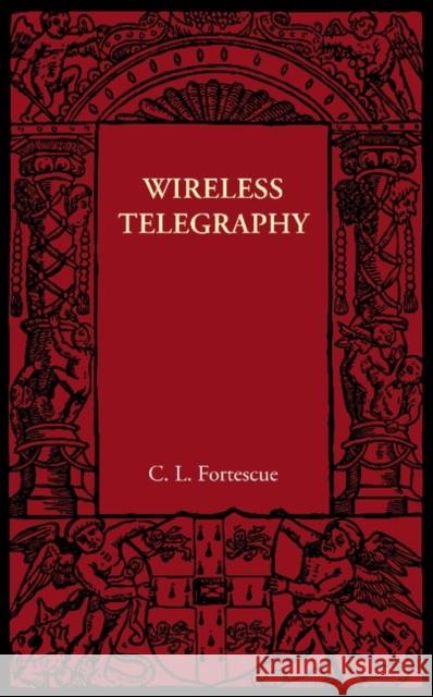 Wireless Telegraphy C. L. Fortescue 9781107605909 Cambridge University Press
