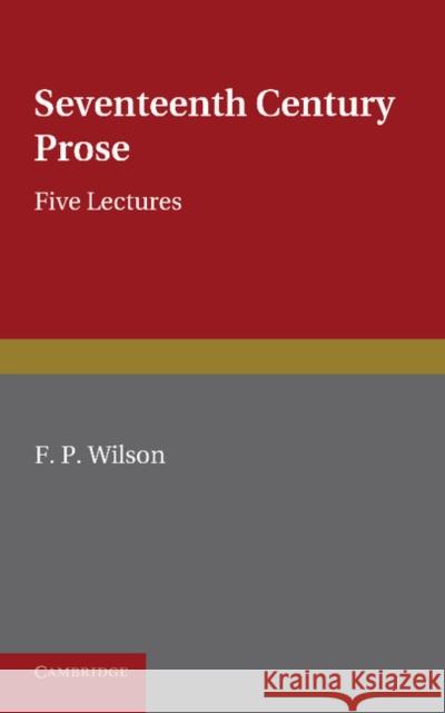 Seventeenth Century Prose F. P. Wilson 9781107607125 Cambridge University Press