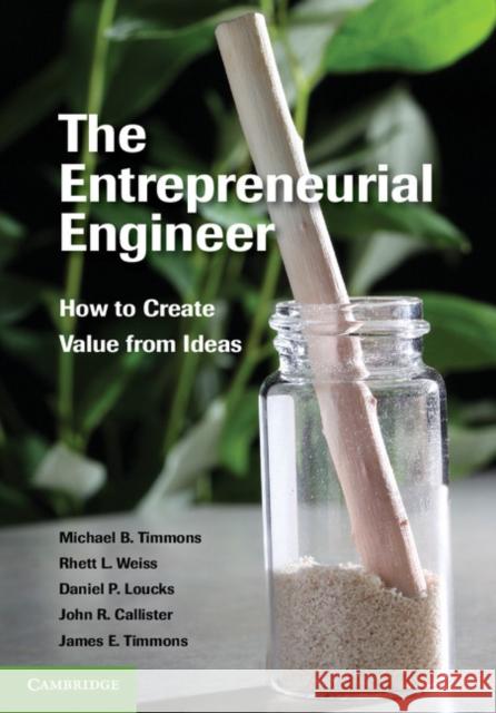 The Entrepreneurial Engineer: How to Create Value from Ideas Timmons, Michael B. 9781107607408