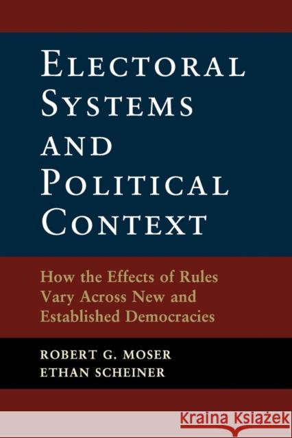 Electoral Systems and Political Context Moser, Robert G. 9781107607996