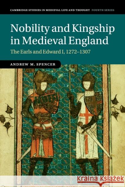 Nobility and Kingship in Medieval England: The Earls and Edward I, 1272-1307 Spencer, Andrew M. 9781107608481 Cambridge University Press