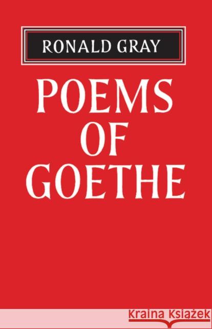 Poems of Goethe: A Selection with Introduction and Notes by Ronald Gray Gray, Ronald 9781107609143