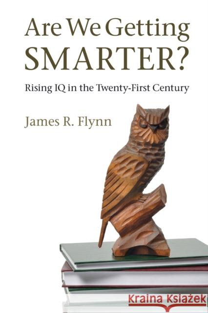 Are We Getting Smarter?: Rising IQ in the Twenty-First Century Flynn, James R. 9781107609174 0