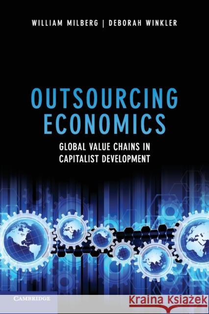 Outsourcing Economics: Global Value Chains in Capitalist Development Milberg, William 9781107609624 0