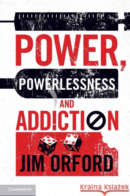 Power, Powerlessness and Addiction Jim Orford 9781107610095