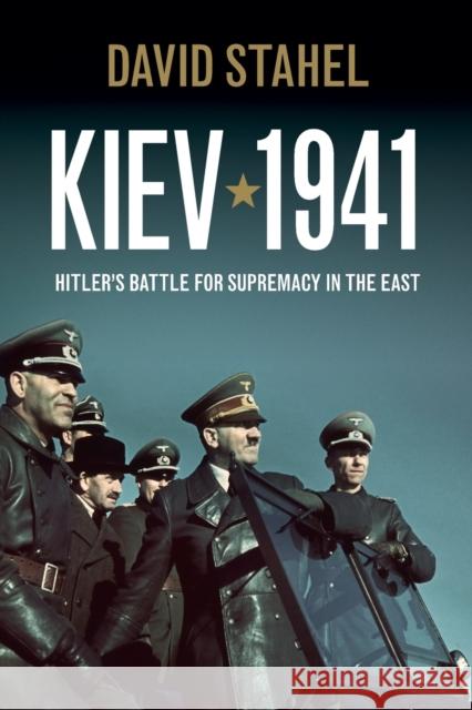 Kiev 1941: Hitler's Battle for Supremacy in the East Stahel, David 9781107610149