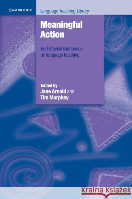 Meaningful Action: Earl Stevick's Influence on Language Teaching Arnold, Jane 9781107610439
