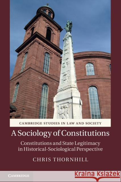 A Sociology of Constitutions: Constitutions and State Legitimacy in Historical-Sociological Perspective Thornhill, Chris 9781107610569