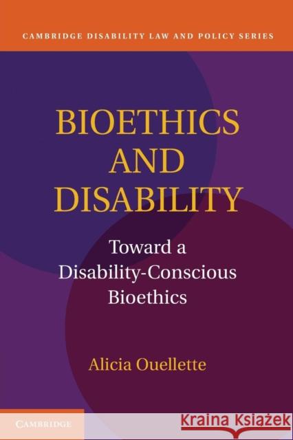 Bioethics and Disability: Toward a Disability-Conscious Bioethics Ouellette, Alicia 9781107610651 Cambridge University Press