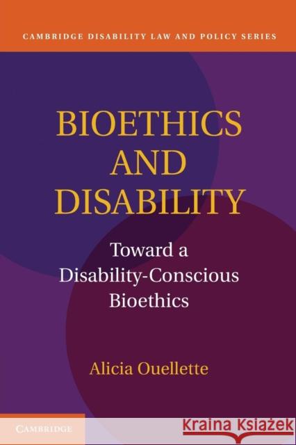 Bioethics and Disability: Toward a Disability-Conscious Bioethics Ouellette, Alicia 9781107610651