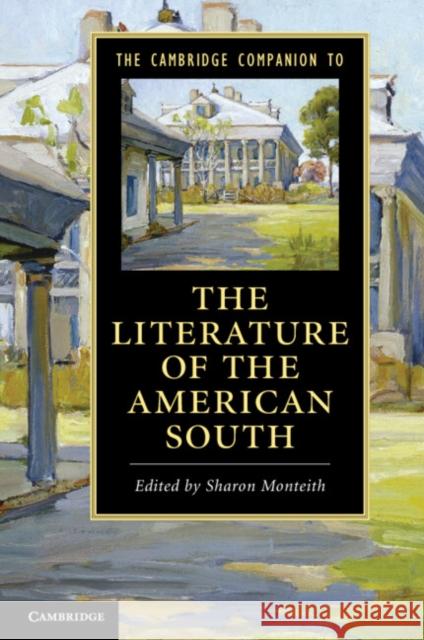 The Cambridge Companion to the Literature of the American South Sharon Monteith 9781107610859 0