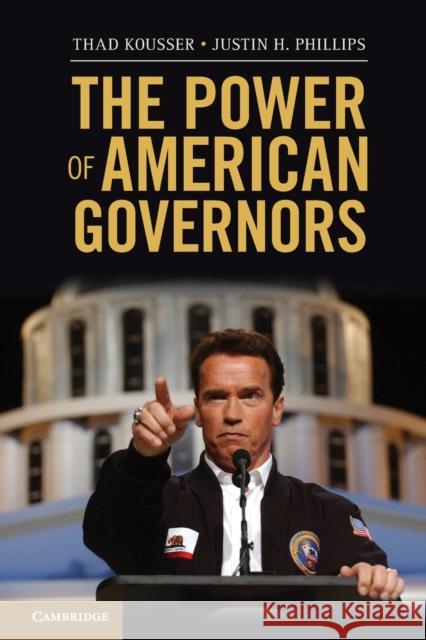 The Power of American Governors: Winning on Budgets and Losing on Policy Kousser, Thad 9781107611177