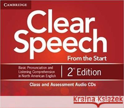 Clear Speech from the Start Class and Assessment Audio CDs (4): Basic Pronunciation and Listening Comprehension in North American English Judy B. Gilbert   9781107611726