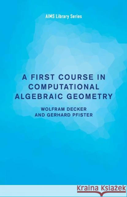 A First Course in Computational Algebraic Geometry Wolfram Decker 9781107612532 CAMBRIDGE UNIVERSITY PRESS