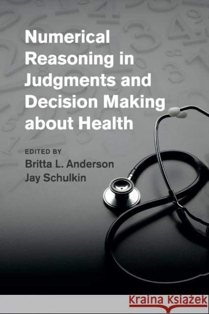 Numerical Reasoning in Judgments and Decision Making about Health Britta Anderson Jay Schulkin 9781107612587 Cambridge University Press