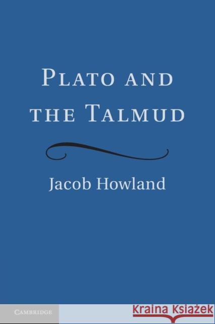 Plato and the Talmud Jacob Howland 9781107612693 Cambridge University Press