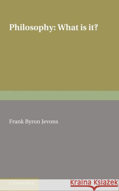 Philosophy: What Is It? Jevons, F. B. 9781107612877 Cambridge University Press