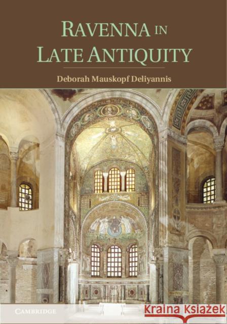 Ravenna in Late Antiquity Deborah Mauskopf Deliyannis 9781107612907