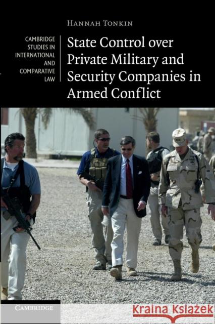 State Control Over Private Military and Security Companies in Armed Conflict Tonkin, Hannah 9781107613140 Cambridge University Press